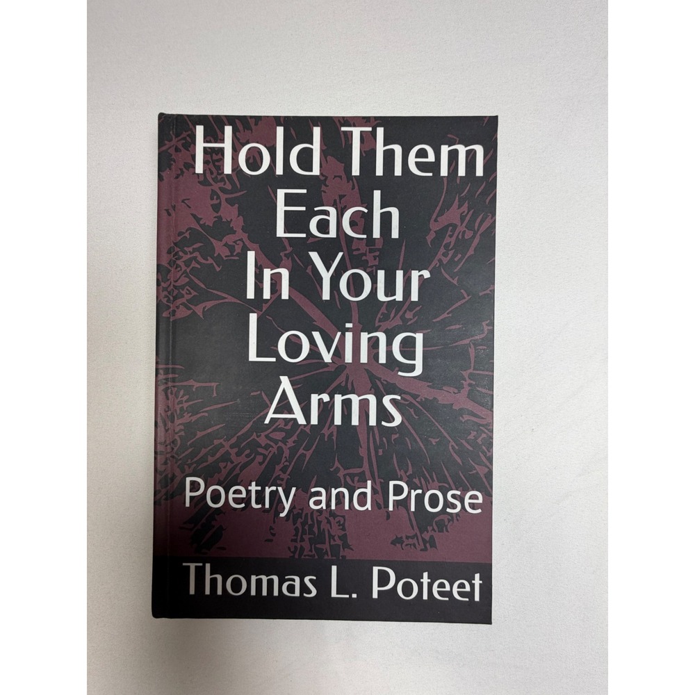 Signed Hold Them Each In Your Loving Arms Poetry Prose Thomas L Poteet Book
